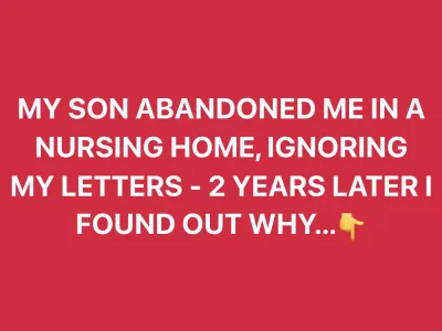 I Wrote My Son Daily from a Nursing Home with No Reply until a Stranger Came to Take Me Home