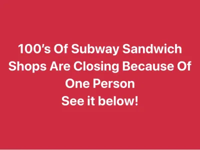 100’s Of Subway Sandwich Shops Are Closing Because Of One Person
