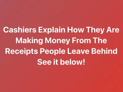 Cashiers Explain How They Are Making Money From The Receipts People Leave Behind