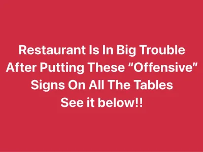 Restaurant Is In Big Trouble After Putting These “Offensive” Signs On All The Tables